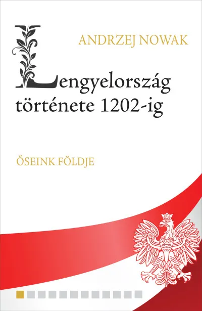 Olcsóbb Lengyelország története 1202-ig - Őseink földje