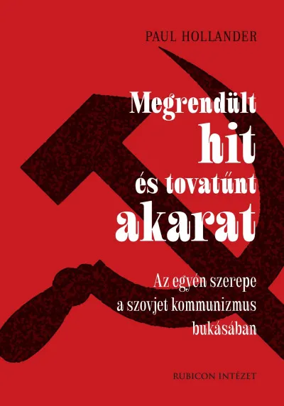 Megrendült hit és tovatűnt akarat - Az egyén szerepe a szovjet kommunizmus bukásában Gyors kiszállítás