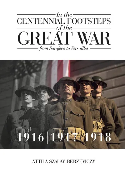 Gyors kiszállítás In the Centennial Footsteps of the Great War - from Sarajevo to Versailles - Volume 2 / 1916-1917-1918