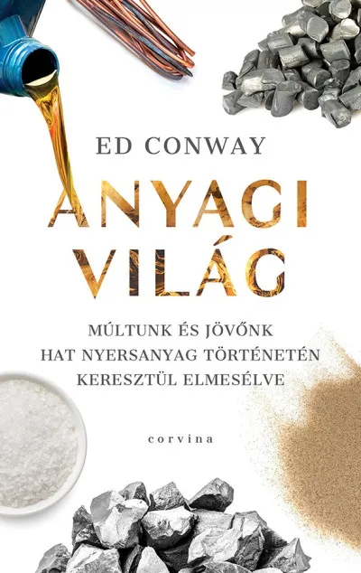 Kedvezményes ár Anyagi világ - Múltunk és jövőnk hat nyersanyag történetén keresztül elmesélve