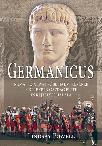 Végkiárusítás Germanicus - Róma legnépszerűbb hadvezérének sikerekben gazdag élete és rejtélyes halála