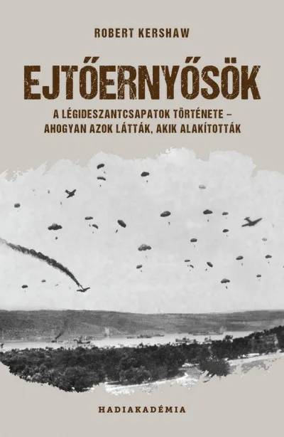 Nézd meg most Ejtőernyősök - A légideszantcsapatok története - ahogyan azok látták, akik alakították