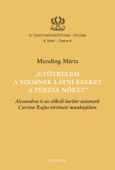 Gyötrelem a szemnek látni ezeket a perzsa nőket - Alexandros és az előkelő barbár asszonyok Curtius Rufus történeti munkájában Outlet