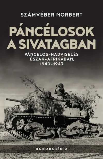 Páncélosok a sivatagban - Páncélos-hadviselés Észak-Afrikában, 1940-1943 Csak ma
