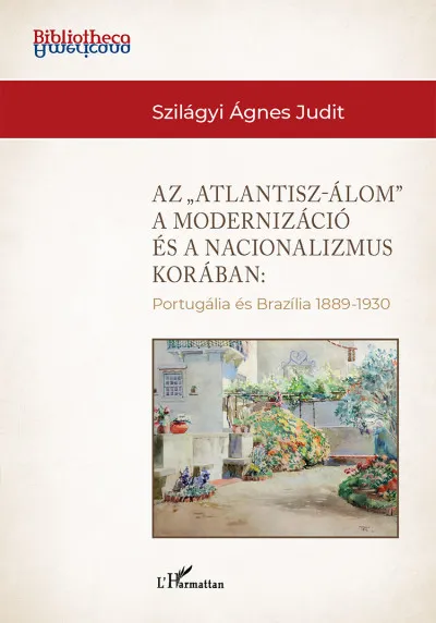 Kedvezmény Az Atlantisz-álom a modernizáció és a nacionalizmus korában - Portugália és Brazília 1889-1930