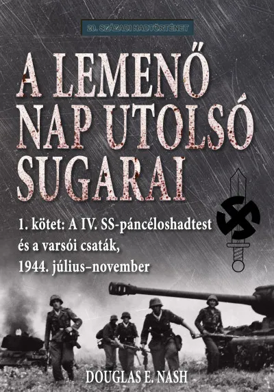 Alacsony ár A lemenő Nap utolsó sugarai 1. kötet - A IV. SS-páncéloshadtest és a varsói csaták, 1944. július-november