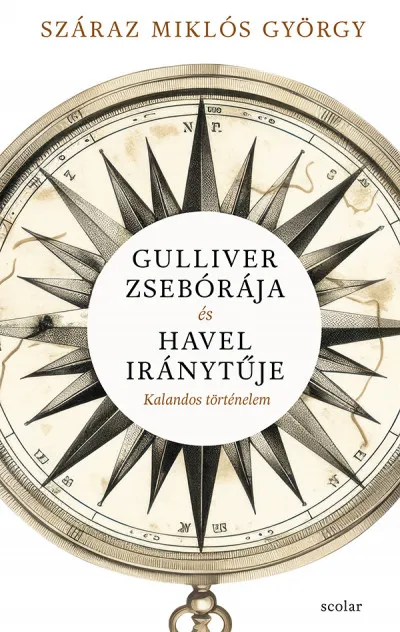 Gulliver zsebórája és Havel iránytűje - Kalandos történelem Alacsony ár