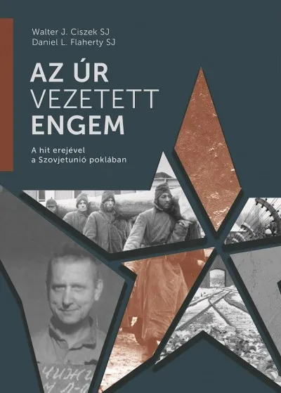 Legnépszerűbb Az Úr vezetett engem - A hit erejével a Szovjetunió poklában