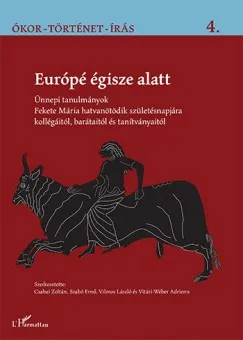 Európé égisze alatt - Ünnepi tanulmányok Fekete Mária hatvanötödik születésnapjára kollégáitól, barátaitól és tanítványaitól Kihagyhatatlan ajánlat