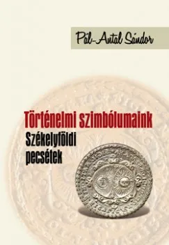 Történelmi szimbólumaink - Székelyföldi pecsétek Gyors szállítás
