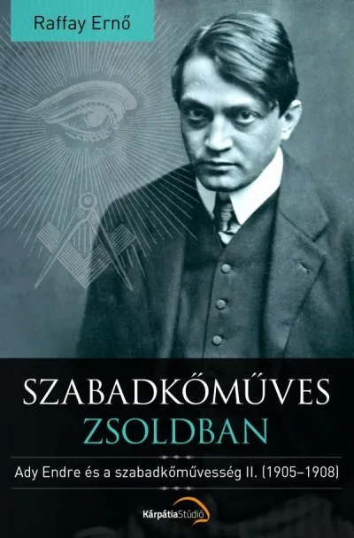 Szabadkőműves zsoldban - Ady Endre és a szabadkőművesség II. (1905-1908) Gyors szállítás