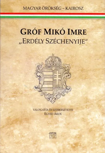 Legnépszerűbb Gróf Mikó Imre - "Erdély Széchenyije"