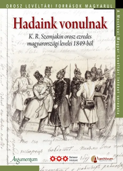 Hadaink vonulnak - K. R. Szemjakin orosz ezredes magyarországi levelei 1849-ből Kiárusítás