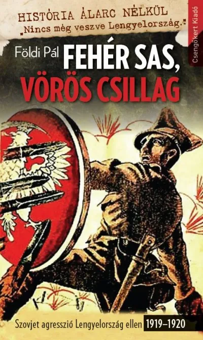 Fehér Sas, Vörös Csillag - Szovjet agresszió Lengyelország ellen 1919-1920 Vásárlói kedvenc