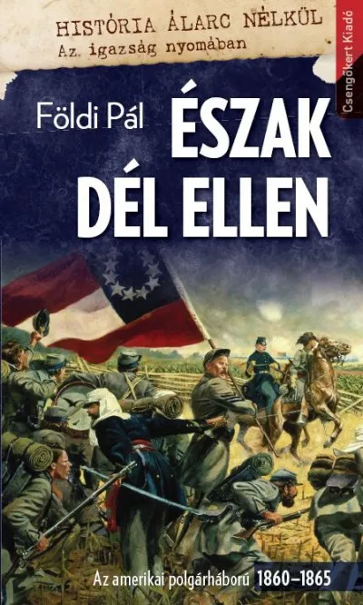 Észak Dél ellen - Az amerikai polgárháború 1860-1865 Kihagyhatatlan ajánlat