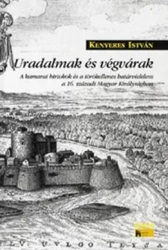 Uradalmak és végvárak - A kamarai birtokok és a törökellenes határvédelem a 16. századi Magyar Királyságban Korlátozott ajánlat