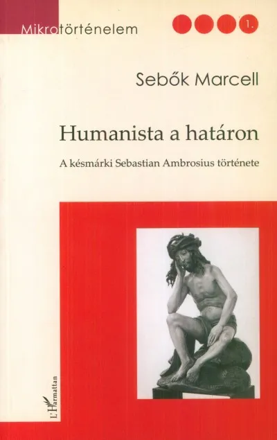 Humanista a határon - A késmárki Sebastian Ambrosius története Outlet