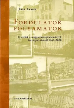 Újdonság Fordulatok - Folyamatok - Fejezetek a magyarországi kormányok kultúrpolitikáiról