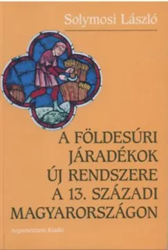 Újdonság A földesúri járadékok új rendszere a 13. századi Magyarországon