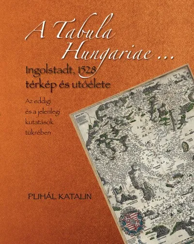 A Tabula Hungariae ... - DVD-ROM melléklettel - Ingolstadt, 1528 térkép és utóélete Népszerű