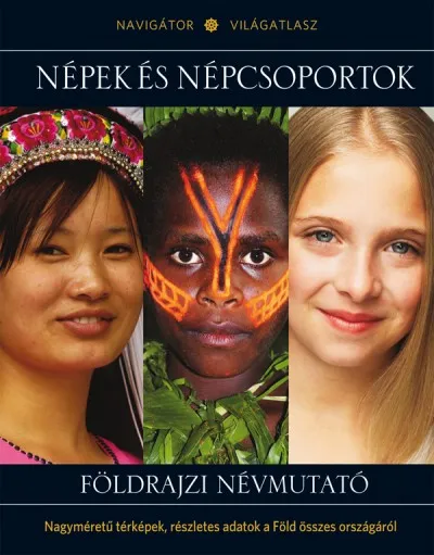 Alacsony ár Népek és népcsoportok - Földrajzi névmutató - Navigátor Világatlasz 17.