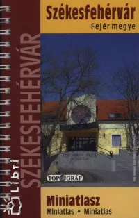Székesfehérvár - Fejér megye - Miniatlasz Bestseller