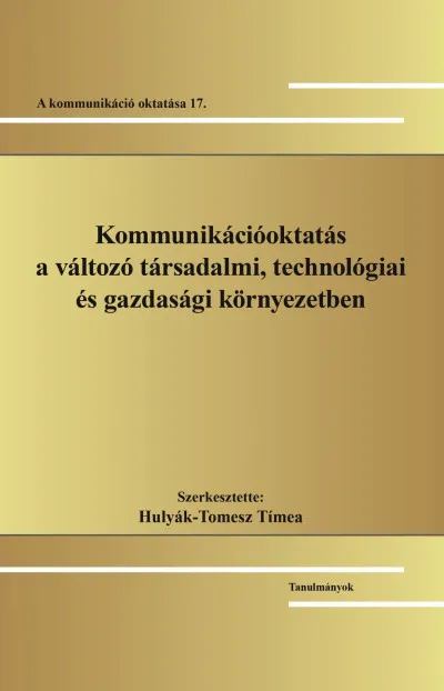 Kommunikációoktatás a változó társadalmi, technológiai és gazdasági környezetben - A kommunikáció oktatása 17. Legjobb ár