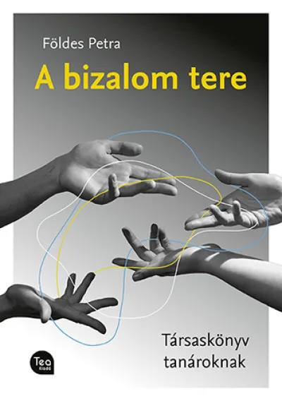 A bizalom tere - Társaskönyv tanároknak Gyors kiszállítás