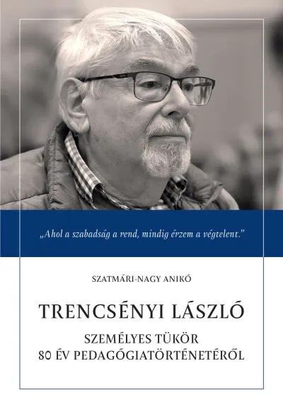 Trencsényi László - Személyes tükör 80 év pedagógiatörténetéről Utolsó esély