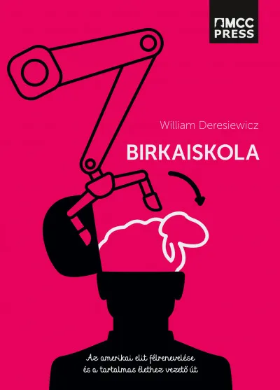 Birkaiskola - Az amerikai elit félrenevelése és a tartalmas élethez vezető út Korlátozott ajánlat