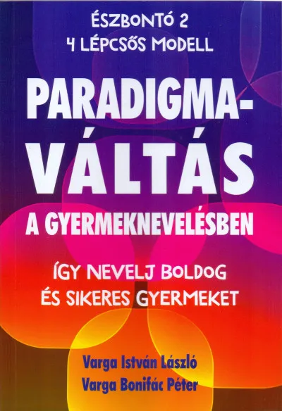Paradigmaváltás a gyermeknevelésben - Így nevelj boldog és sikeres gyermeket Kiárusítás