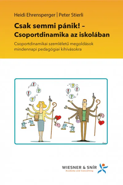 Kihagyhatatlan ajánlat Csak semmi pánik! - Csoportdinamika az iskolában - Csoportdinamikai szemléletű megoldások mindennapi pedagógiai kihívásokra