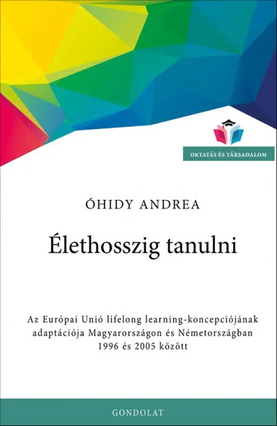 Bestseller Élethosszig tanulni - Az Európai Unió lifelong learning-koncepciójának adaptációja Magyarországon és Németországban 1996 és 2005 között