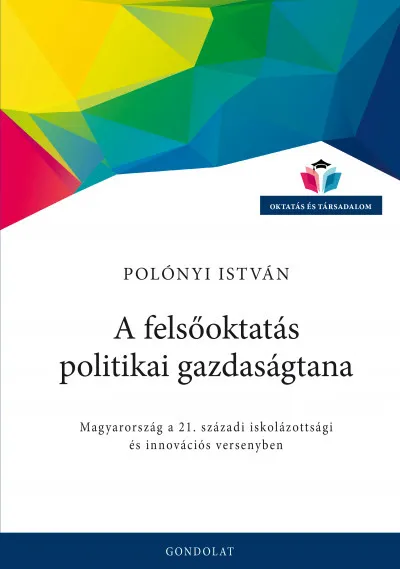 A felsőoktatás politikai gazdaságtana - Magyarország a 21. századi iskolázottsági és innovációs versenyben Vedd meg online
