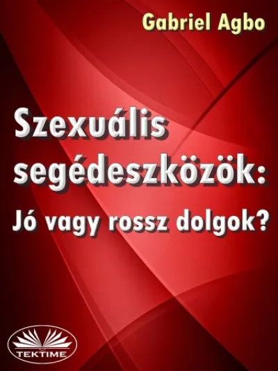 Szexuális Segédeszközök: Jó Vagy Rossz Dolgok? Kihagyhatatlan ajánlat
