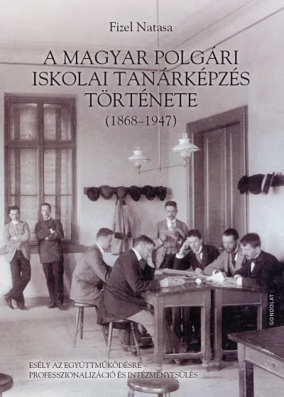 Biztonságos vásárlás A magyar polgári iskolai tanárképzés története (1868-1947) - Esély az együttműködésre - professzionalizáció és intézményesülés