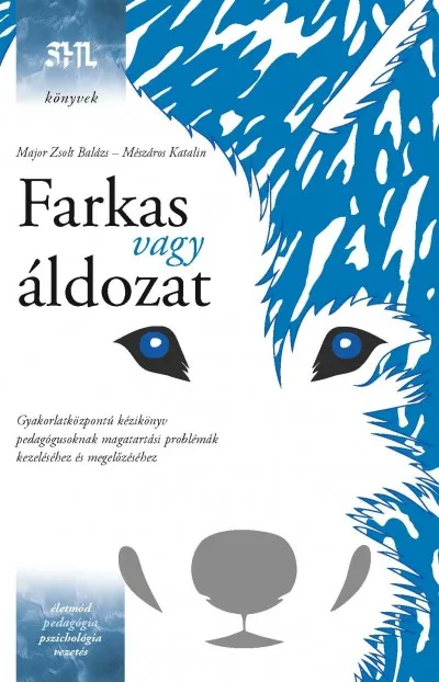 Vedd meg online Farkas vagy áldozat - Gyakorlatközpontú kézikönyv pedagógusoknak magatartási problémák kezeléséhez és megelőzéséhez
