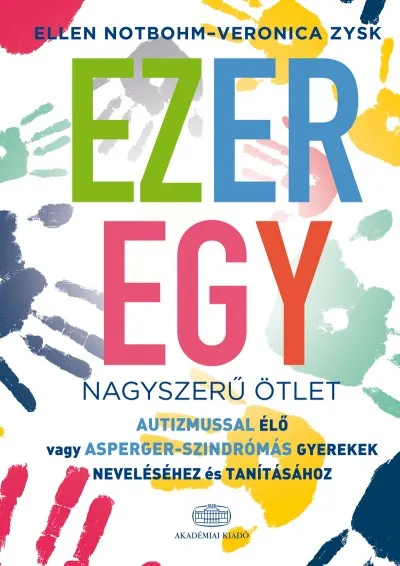 Bestseller Ezeregy nagyszerű ötlet autizmussal élő vagy Asperger-szindrómás gyerekek neveléséhez és tanításához