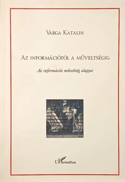 Végkiárusítás Az információtól a műveltségig - Az információs műveltség alapjai