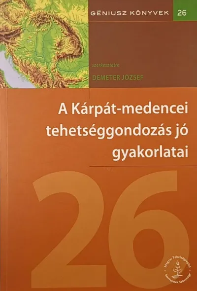 Olcsó A Kárpát-medencei tehetséggondozás jó gyakorlatai - Géniusz könyvek 26.