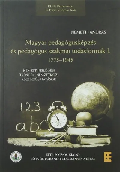 Magyar pedagógusképzés és pedagógus szakmai tudásformák 1. - 1775-1945 Vásárlói kedvenc