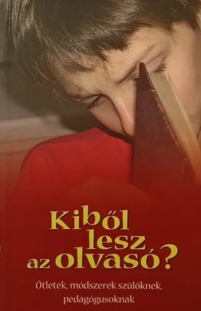Kiből lesz az olvasó? - Ötletek, módszerek szülőknek, pedagógusoknak Árengedmény