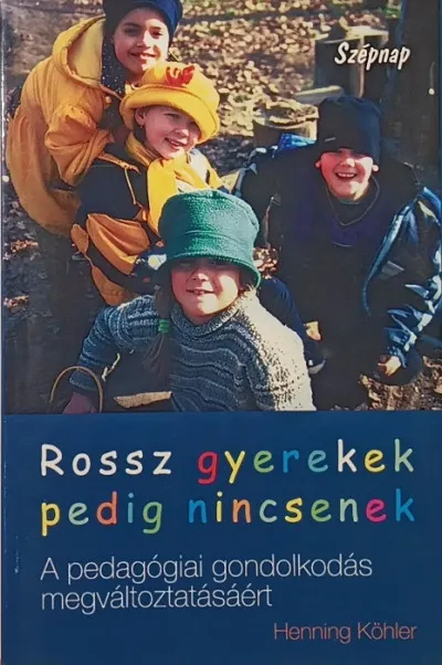Rossz gyerekek pedig nincsenek - A pedagógiai gondolkodás megváltoztatásáért Korlátozott ajánlat