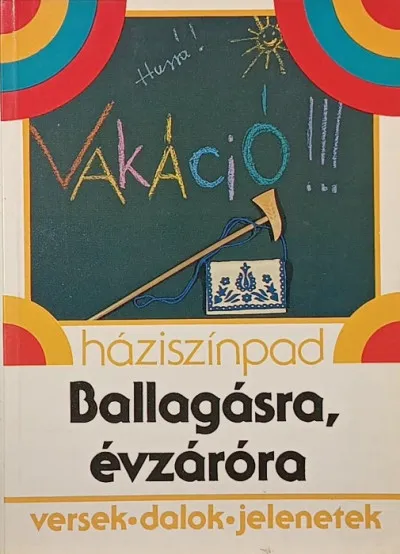 Akciós ár Ballagásra, évzáróra - Versek, dalok, jelenetek - Második kiadás