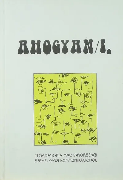 Ahogyan I. - Előadások a magyarországi személyközi kommunikációról Csak ma