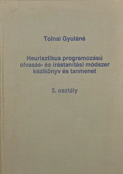 Heurisztikus programozású olvasás- és írástanítási módszer kézikönyv és tanmenet - 3. osztály Legkelendőbb