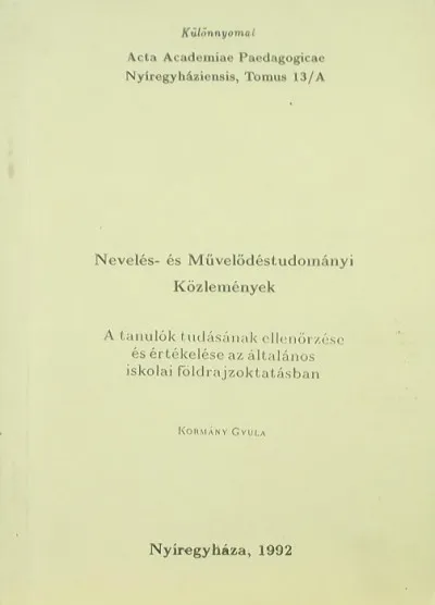 Nevelés- és Művelődéstudományi Közlemények - (dedikált) - A tanulók tudásának ellenőrzése és értékelése az általános iskolai földrajzoktatásban Gyors szállítás