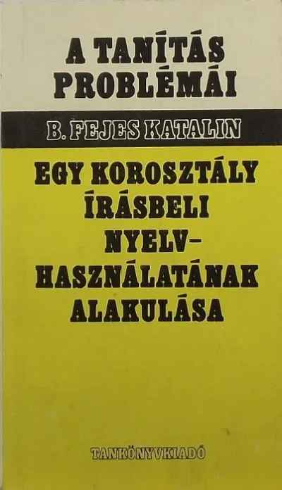 Egy korosztály írásbeli nyelvhasználatának alakulása - Szövegvizsgálat 3-5. osztályban Népszerű
