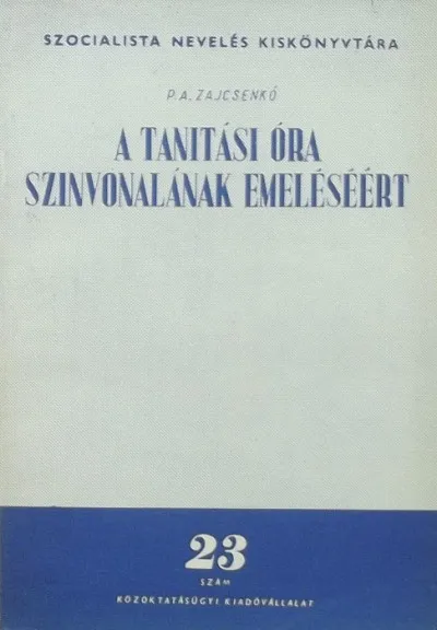 Azonnal elérhető A tanítási óra színvonalának emeléséért - Szocialista nevelés kiskönyvtára 23. szám