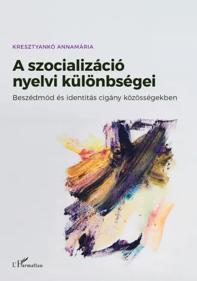 Olcsó A szocializáció nyelvi különbségei - Beszédmód és identitás cigány közösségekben